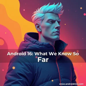 Read more about the article Android 16: What We Know So Far