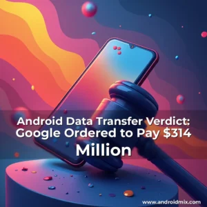 Read more about the article Android Data Transfer Verdict: Google Ordered to Pay $314 Million