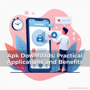 Read more about the article Apk Downloads: Practical Applications and Benefits