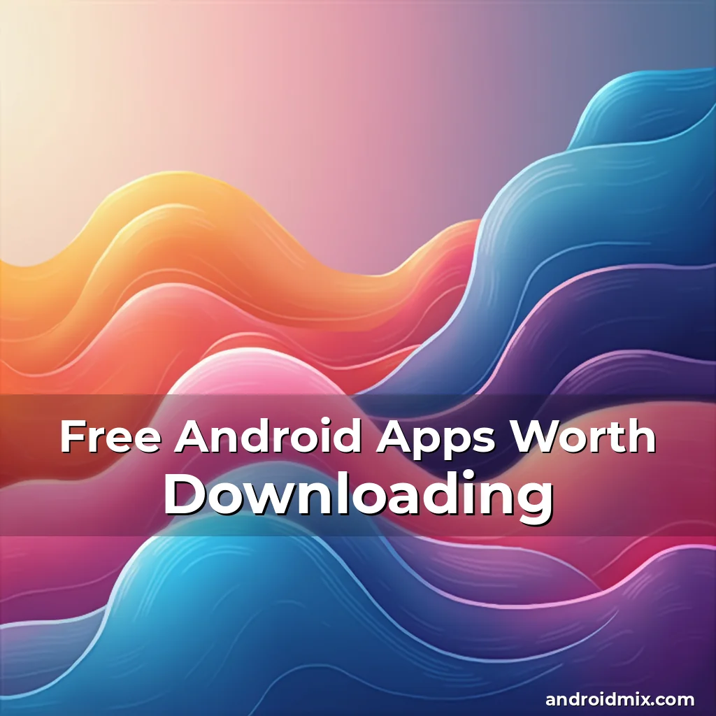 Read more about the article Free Android Apps Worth Downloading